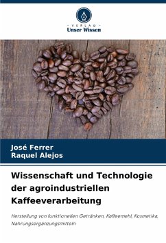 Wissenschaft und Technologie der agroindustriellen Kaffeeverarbeitung - Ferrer, José;Alejos, Raquel