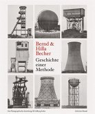 Bernd & Hilla Becher. Geschichte einer Methode Bernd & Hilla Becher. Geschichte einer Methode
