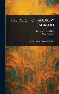 The Reign of Andrew Jackson - Ogg, Frederic Austin; Johnson, Allen