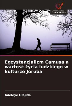 Egzystencjalizm Camusa a warto¿¿ ¿ycia ludzkiego w kulturze Joruba - Olajide, Adeleye
