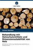Behandlung mit Holzschutzmitteln und Dimensionsstabilität von Holz Behandlung mit Holzschutzmitteln und Dimensionsstabilität von Holz