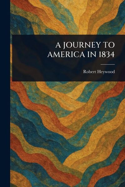 A Journey to America in 1834 A Journey to America in 1834