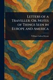 Letters of a Traveller; Or, Notes of Things Seen in Europe and America