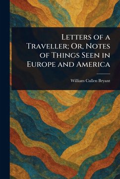 Cover Letters of a Traveller; Or, Notes of Things Seen in Europe and America