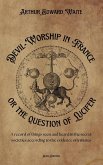Devil-Worship in France or the question of Lucifer Devil-Worship in France or the question of Lucifer