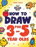 How to Draw for 3-5 Year Olds How to Draw for 3-5 Year Olds