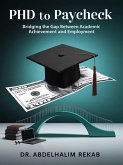 PhD to Paycheck: Bridging the Gap Between Academic Achievement and Employment (eBook, ePUB) PhD to Paycheck: Bridging the Gap Between Academic Achievement and Employment (eBook, ePUB)