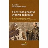 Ganar con encanto-Avanzar luchando: Teresa de Jesús e Ignacio de Loyola: una conversación sobre género y espiritualidad. Ganar con encanto-Avanzar luchando: Teresa de Jesús e Ignacio de Loyola: una conversación sobre género y espiritualidad.
