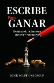 Escribe para Ganar: Dominando la Escritura Efectiva y Persuasiva (eBook, ePUB) Escribe para Ganar: Dominando la Escritura Efectiva y Persuasiva (eBook, ePUB)