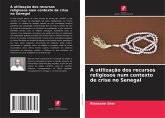 A utilização dos recursos religiosos num contexto de crise no Senegal A utilização dos recursos religiosos num contexto de crise no Senegal