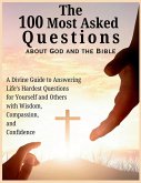 The 100 Most Asked Questions about God and the Bible The 100 Most Asked Questions about God and the Bible
