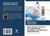 Smile Design meistern: Ein umfassender Leitfaden für ästhetische Zahnheilkunde Smile Design meistern: Ein umfassender Leitfaden für ästhetische Zahnheilkunde