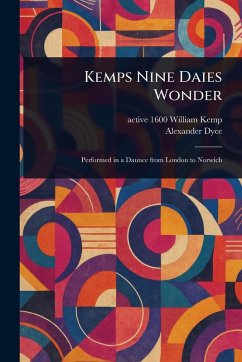 Kemps Nine Daies Wonder - Kemp, William Active; Dyce, Alexander Kemps Nine Daies Wonder - Kemp, William Active; Dyce, Alexander