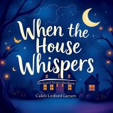 When The House Whispers