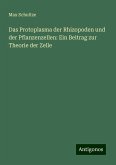 Das Protoplasma der Rhizopoden und der Pflanzenzellen: Ein Beitrag zur Theorie der Zelle Das Protoplasma der Rhizopoden und der Pflanzenzellen: Ein Beitrag zur Theorie der Zelle