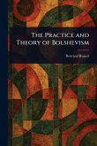 The Practice and Theory of Bolshevism The Practice and Theory of Bolshevism