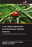 L'uso degli esperimenti nell'educazione infantile materna L'uso degli esperimenti nell'educazione infantile materna