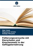 Fütterungsversuche mit Eierschalen und Knochenmehl in der Geflügelernährung Fütterungsversuche mit Eierschalen und Knochenmehl in der Geflügelernährung