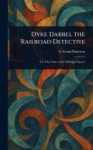 Dyke Darrel the Railroad Detective Dyke Darrel the Railroad Detective