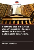 Facteurs clés de succès dans l'industrie : leçons tirées de l'industrie automobile américaine
