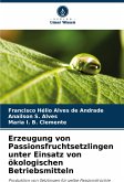 Erzeugung von Passionsfruchtsetzlingen unter Einsatz von ökologischen Betriebsmitteln Erzeugung von Passionsfruchtsetzlingen unter Einsatz von ökologischen Betriebsmitteln