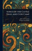 Songs of the Cattle Trail and Cow Camp Songs of the Cattle Trail and Cow Camp