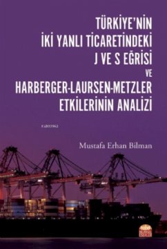 Cover Türkiyenin Iki Yanli Ticaretindeki J ve S Egrisi ve Harberger - Laursen - Metzler Etkilerinin Analizi
