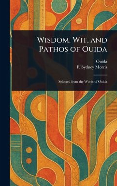 Wisdom, Wit, and Pathos of Ouida - Ouida; Morris, F Sydney