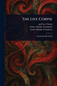 The Live Corpse - Tolstoy, Leo Graf; Maude, Aylmer; Maude, Louise