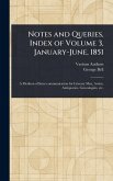 Notes and Queries, Index of Volume 3, January-June, 1851 Notes and Queries, Index of Volume 3, January-June, 1851