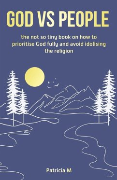 God vs people, the not so tiny book on how to prioritise God fully and avoid idolising the religion. - M, Patricia