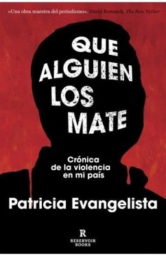 Que Alguien Los Mate. Crónica de la Violencia En Mi País / Some People Need Killing - Evangelista, Patricia