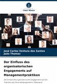 Der Einfluss des organisatorischen Engagements auf Managementpraktiken Der Einfluss des organisatorischen Engagements auf Managementpraktiken