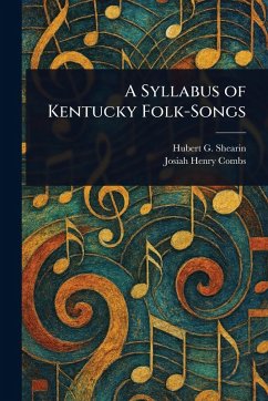 A Syllabus of Kentucky Folk-Songs - Shearin, Hubert G (Hubert Gibson); Combs, Josiah Henry
