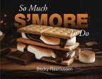 So Much S'more To Do