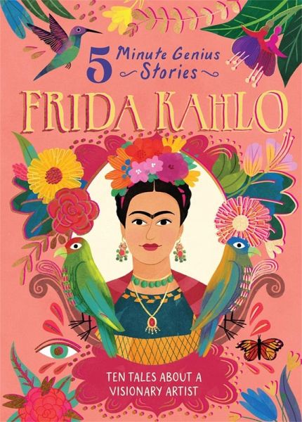 Frida Kahlo: 5-Minute Genius Stories Frida Kahlo: 5-Minute Genius Stories