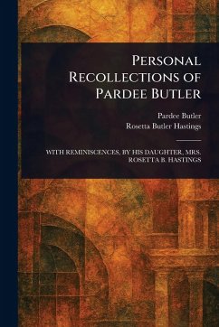 Personal Recollections of Pardee Butler - Butler, Pardee; Hastings, Rosetta Butler