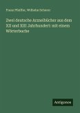 Zwei deutsche Arzneibücher aus dem XII und XIII Jahrhundert: mit einem Wörterbuche Zwei deutsche Arzneibücher aus dem XII und XIII Jahrhundert: mit einem Wörterbuche