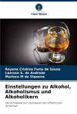 Einstellungen zu Alkohol, Alkoholismus und Alkoholikern Einstellungen zu Alkohol, Alkoholismus und Alkoholikern