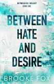 Between Hate and Desire Between Hate and Desire