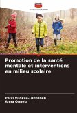 Promotion de la santé mentale et interventions en milieu scolaire Promotion de la santé mentale et interventions en milieu scolaire