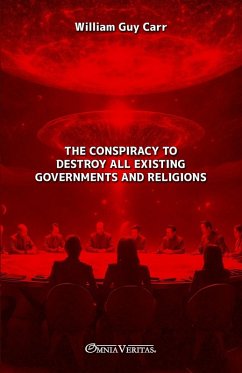 The Conspiracy To Destroy All Existing Governments and Religions The Conspiracy To Destroy All Existing Governments and Religions
