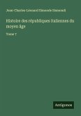 Histoire des républiques italiennes du moyen âge Histoire des républiques italiennes du moyen âge