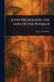 John Nicholson, the Lion of the Punjaub John Nicholson, the Lion of the Punjaub
