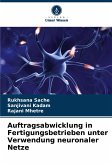 Auftragsabwicklung in Fertigungsbetrieben unter Verwendung neuronaler Netze