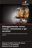 Atteggiamento verso l'alcol, l'alcolismo e gli alcolisti Atteggiamento verso l'alcol, l'alcolismo e gli alcolisti