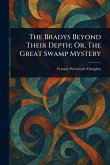 The Bradys Beyond Their Depth; Or, The Great Swamp Mystery The Bradys Beyond Their Depth; Or, The Great Swamp Mystery