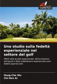 Uno studio sulla fedeltà esperienziale nel settore del golf Uno studio sulla fedeltà esperienziale nel settore del golf