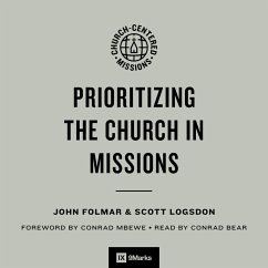Prioritizing the Church in Missions (MP3-Download) - Folmar, John; Logsdon, Scott