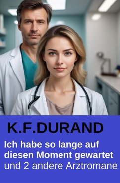 Cover Ich habe so lange auf diesen Moment gewartet und 2 andere Arztromane (eBook, ePUB)